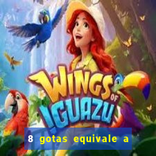 8 gotas equivale a quantos ml